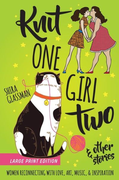 Cover for Shira Glassman · Knit One Girl Two and other stories: a collection of sweet f/f romances about reconnecting with art, music, &amp; inspiration (Paperback Book) (2021)