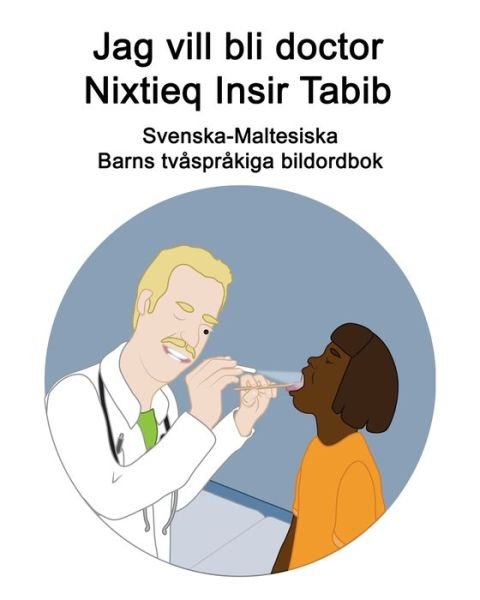 Cover for Richard Carlson · Svenska-Maltesiska Jag vill bli doctor / Nixtieq Insir Tabib Barns tvasprakiga bildordbok (Taschenbuch) (2021)