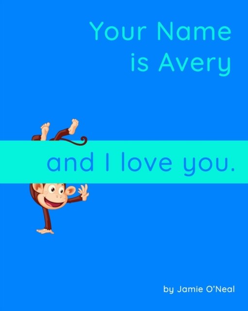 Cover for Jamie O'Neal · Your Names is Avery and I Love You.: A Baby Book for Avery (Taschenbuch) (2021)