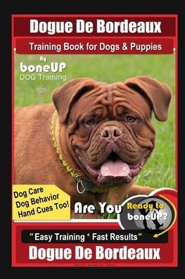 Cover for Karen Douglas Kane · Dogue De Bordeaux Training Book for Dogs &amp; Puppies By BoneUP DOG Training, Dog Care, Dog Behavior, Hand Cues Too! Are You Ready to Bone Up? Easy Training * Fast Results, Dogue De Bordeaux (Paperback Bog) (2020)