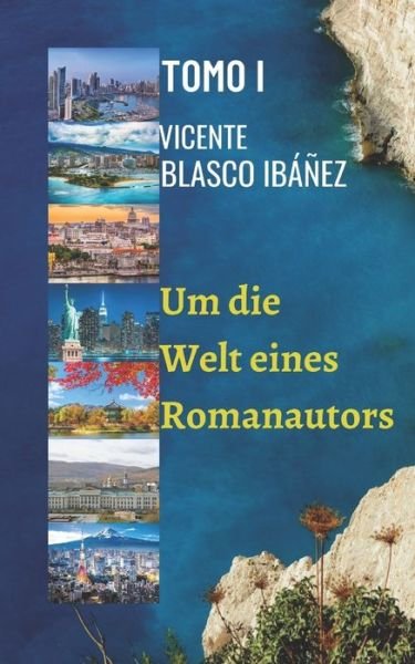 Cover for Vicente Blasco Ibanez · Um die Welt eines Romanautors - BAND I (Paperback Book) (2020)