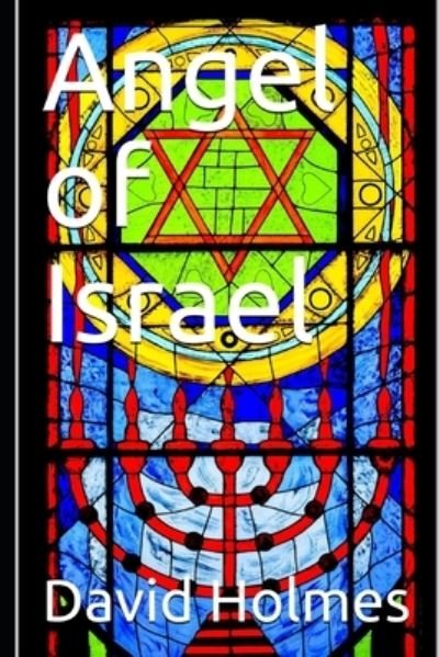 Angel of Israel - David Holmes - Books - Independently Published - 9798563321441 - November 11, 2020