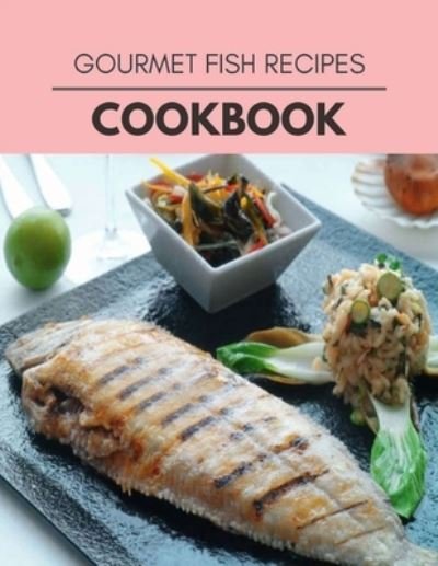 Cover for Donna Brown · Gourmet Fish Recipes Cookbook (Taschenbuch) (2020)