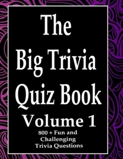 The Big Trivia Quiz Book, Volume 1 - Ts - Bøger - Independently Published - 9798573685441 - 29. november 2020