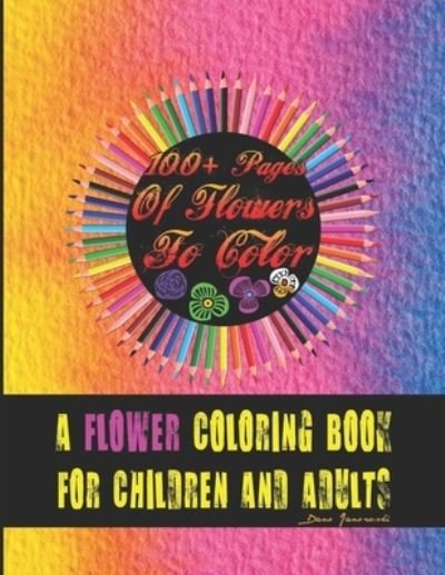 Cover for Dano Janowski · 100+ Pages Of Flowers To Color (Paperback Bog) (2021)