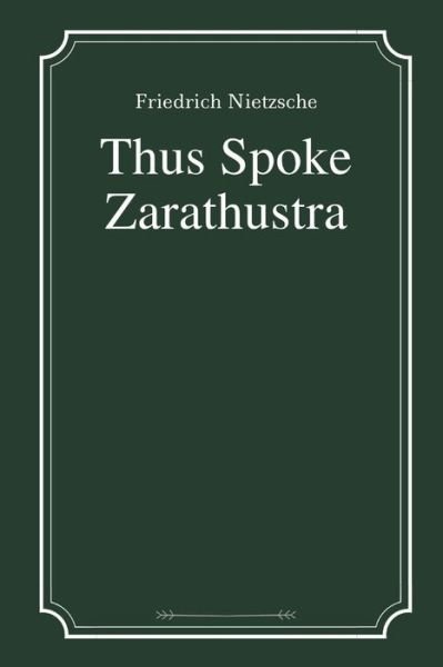Thus Spoke Zarathustra by Friedrich Nietzsche - Friedrich Nietzsche - Książki - Independently Published - 9798596228441 - 17 stycznia 2021
