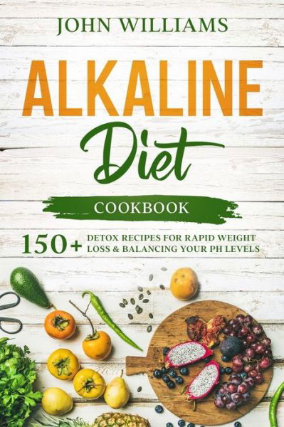 Alkaline Diet Cookbook - John Williams - Books - Independently Published - 9798625465441 - March 15, 2020