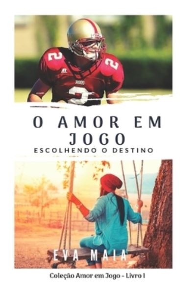 Cover for Eva Maia · O Amor em Jogo - Escolhendo o Destino - Livro um (Paperback Book) (2020)