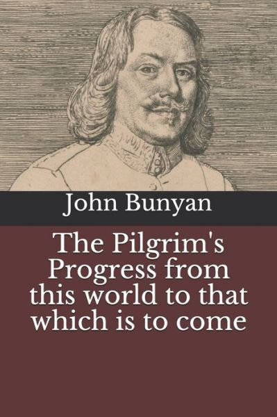 The Pilgrim's Progress from this world to that which is to come - John Bunyan - Libros - Independently Published - 9798684309441 - 14 de septiembre de 2020