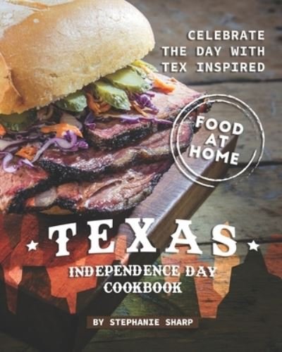 Cover for Stephanie Sharp · Texas Independence Day Cookbook (Paperback Bog) (2021)