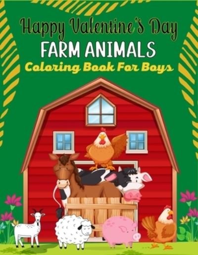 Happy Valentine's Day FARM ANIMALS Coloring Book For Boys - Mnktn Publications - Bücher - Independently Published - 9798706067441 - 7. Februar 2021