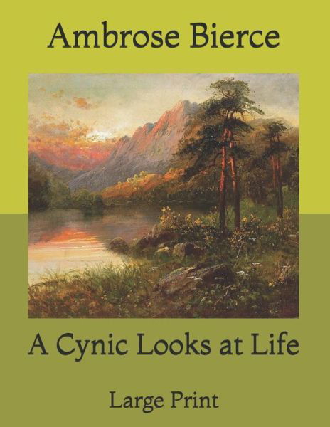 Cover for Ambrose Bierce · A Cynic Looks at Life: Large Print (Paperback Bog) (2021)