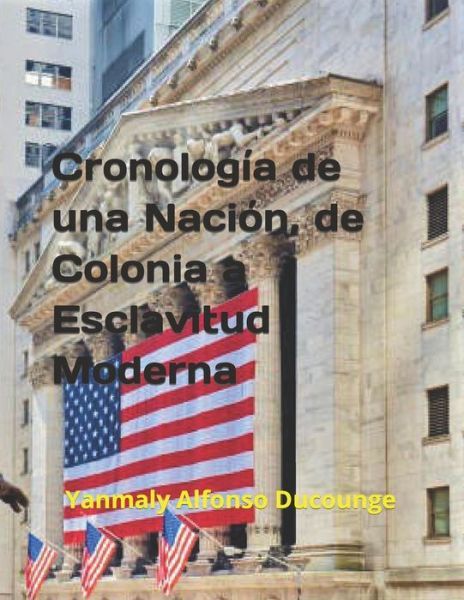 Cover for Yanmaly Alfonso-Ducounge · Cronologia de una Nacion, de Colonia a Esclavitud Moderna (Paperback Book) (2021)