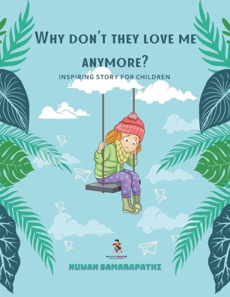 Why don't they love me anymore?: Inspiring story for children - Nuwan Samarapathi - Livres - Independently Published - 9798836674441 - 17 juin 2022