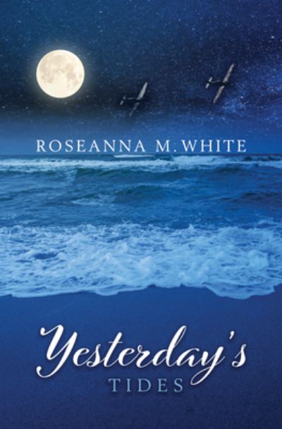 Cover for Roseanna M. White · Yesterdays Tides (Book) (2023)