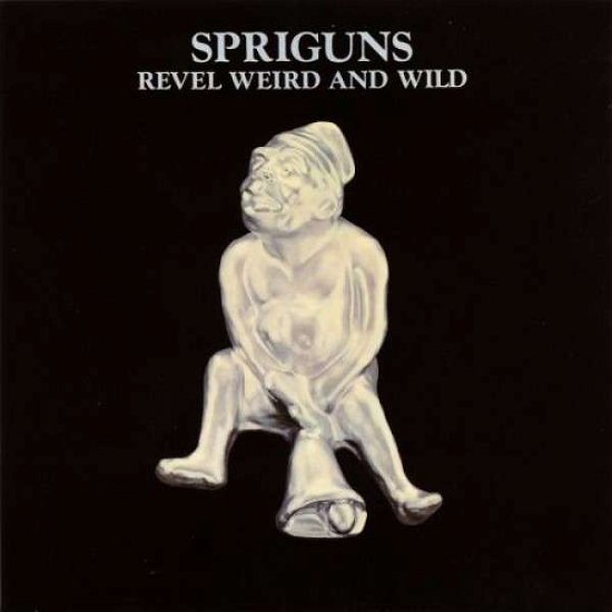 Cover for Spriguns · Revel Weird &amp; Wild (CD) [Remastered edition] (2013)
