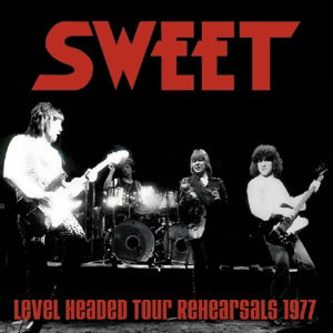 Level Headed Tour Rehearsals 1977 - Sweet - Musique - STORE FOR MUSIC - 5055011704442 - 26 avril 2019