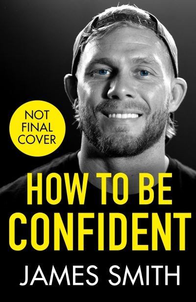 Cover for James Smith · How to Be Confident: The New Book from the International Number 1 Bestselling Author (Hardcover Book) (2022)