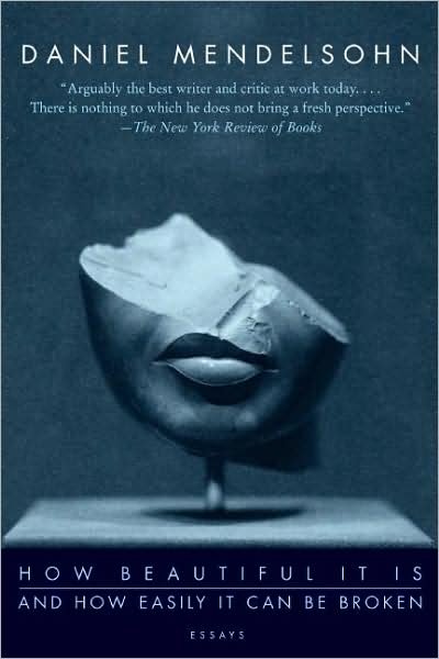 Cover for Daniel Mendelsohn · How Beautiful It Is And How Easily It Can Be Broken: Essays (Pocketbok) (2009)