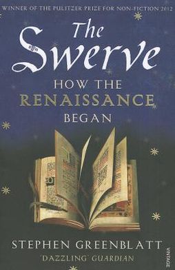 The Swerve: How the Renaissance Began - Stephen Greenblatt - Kirjat - Vintage Publishing - 9780099572442 - torstai 6. syyskuuta 2012