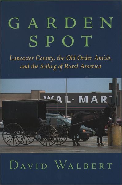 Cover for Walbert, David (, University of North Carolina, Chapel Hill) · Garden Spot: Lancaster County, the Old Order Amish, and the Selling of Rural America (Paperback Bog) (2002)