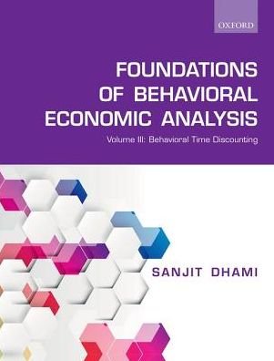 Cover for Dhami, Sanjit (Professor of Economics, Professor of Economics, University of Leicester, UK) · The Foundations of Behavioral Economic Analysis: Volume III: Behavioral Time Discounting (Paperback Book) (2019)