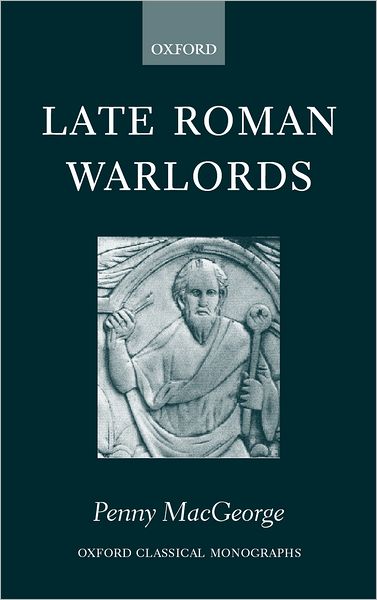 Cover for MacGeorge, Penny (, Carisbrooke High School, Isle of Wight) · Late Roman Warlords - Oxford Classical Monographs (Hardcover Book) (2002)