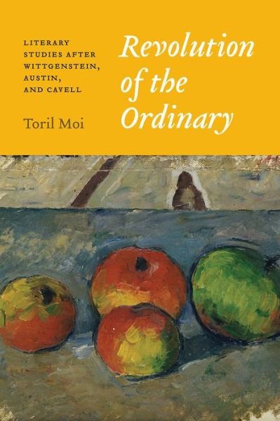 Cover for Toril Moi · Revolution of the Ordinary: Literary Studies after Wittgenstein, Austin, and Cavell (Paperback Bog) (2017)