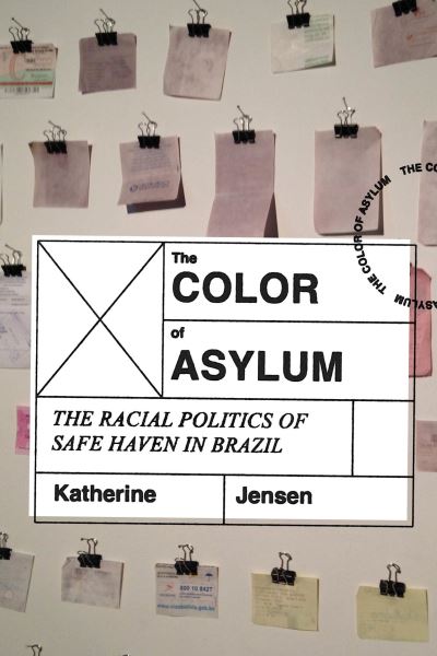Cover for Katherine Jensen · The Color of Asylum: The Racial Politics of Safe Haven in Brazil (Paperback Book) (2023)