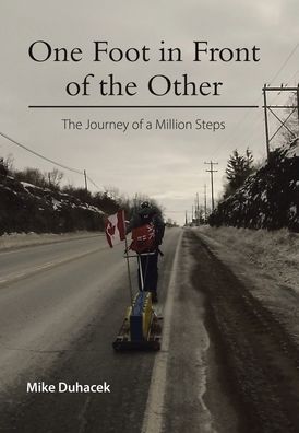 Cover for Mike Duhacek · One Foot in Front of the Other The Journey of a Million Steps (Hardcover Book) (2020)