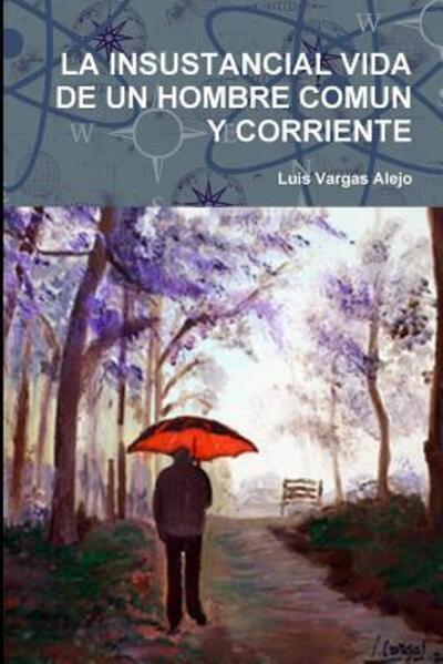 Cover for Luis Vargas Alejo · La Insustancial Vida De Un Hombre Comun Y Corriente (Paperback Book) (2017)