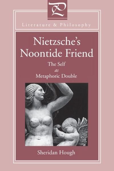 Cover for Hough, Sheridan (The College of Charleston) · Nietzsche's Noontide Friend: The Self as Metaphoric Double - Literature and Philosophy (Paperback Bog) (1997)