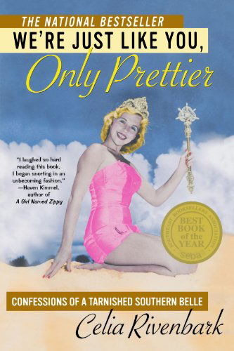 Cover for Celia Rivenbark · We're Just Like You, Only Prettier: Confessions of a Tarnished Southern Belle (Paperback Book) (2005)