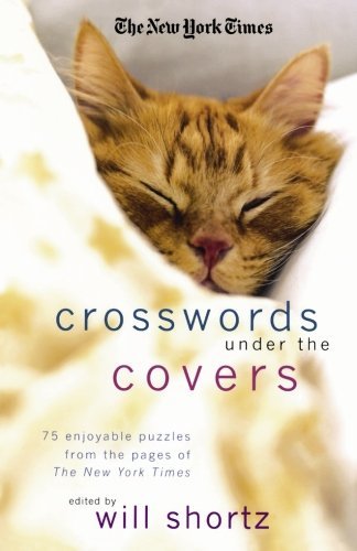 The New York Times Crosswords Under the Covers: 75 Enjoyable Puzzles from the Pages of the New York Times - The New York Times - Bøger - St. Martin's Griffin - 9780312370442 - 10. juli 2007