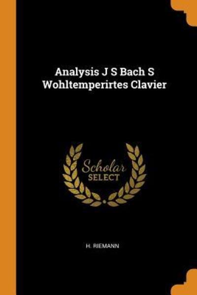 Cover for H Riemann · Analysis J S Bach S Wohltemperirtes Clavier (Paperback Book) (2018)