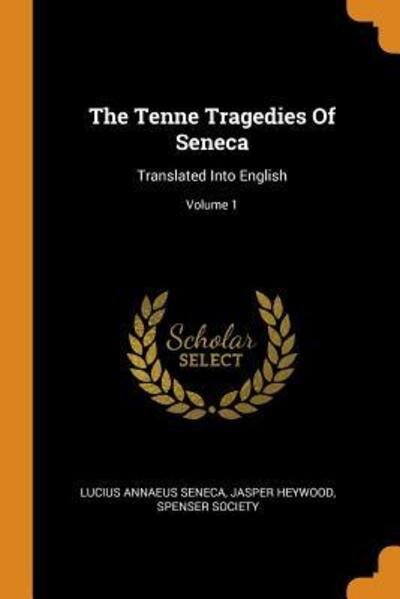 Cover for Lucius Annaeus Seneca · The Tenne Tragedies Of Seneca Translated Into English; Volume 1 (Taschenbuch) (2018)