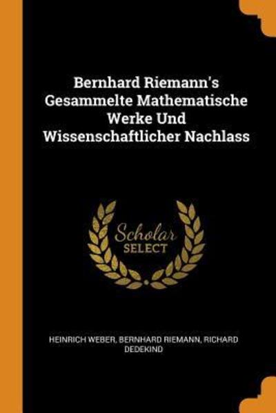 Cover for Heinrich Weber · Bernhard Riemann's Gesammelte Mathematische Werke Und Wissenschaftlicher Nachlass (Paperback Book) (2018)