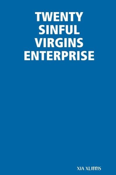 Cover for Xia Xlibris · Twenty Sinful Virgins Enterprise (Taschenbuch) (2019)
