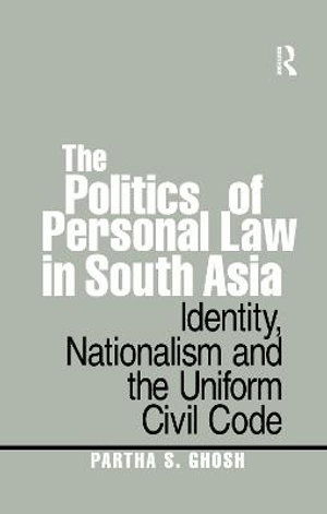 Cover for Ghosh, Partha S. (JNU, New Delhi, India) · The Politics of Personal Law in South Asia: Identity, Nationalism and the Uniform Civil Code (Paperback Book) (2021)