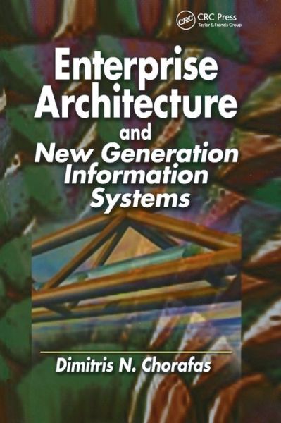 Cover for Dimitris N. Chorafas · Enterprise Architecture and New Generation Information Systems (Paperback Book) (2019)