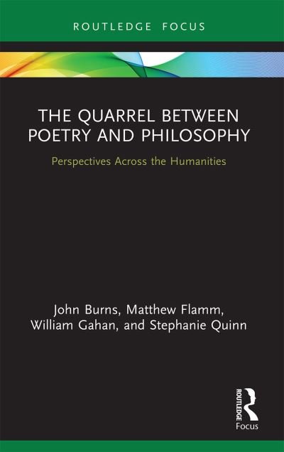 The Quarrel Between Poetry and Philosophy: Perspectives Across the Humanities - Routledge Focus on Literature - John Burns - Bøker - Taylor & Francis Ltd - 9780367552442 - 29. april 2022