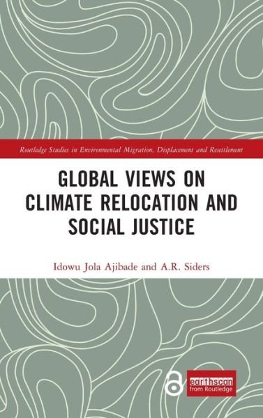 Cover for Idowu Jola Ajibade · Global Views on Climate Relocation and Social Justice: Navigating Retreat - Routledge Studies in Environmental Migration, Displacement and Resettlement (Hardcover bog) (2021)