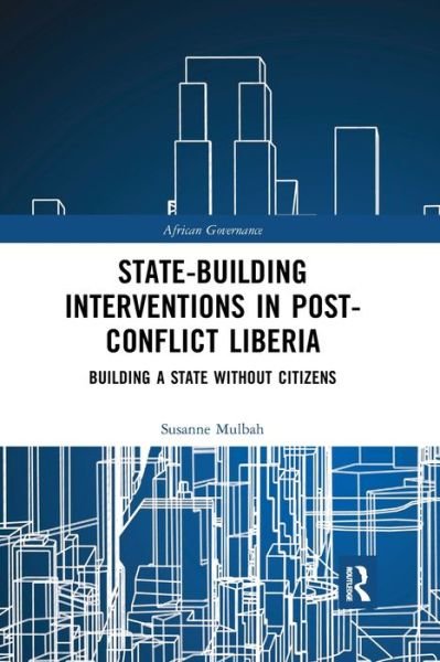 Cover for Mulbah, Susanne (Kings College London, UK) · State-building Interventions in Post-Conflict Liberia: Building a State without Citizens - African Governance (Taschenbuch) (2019)