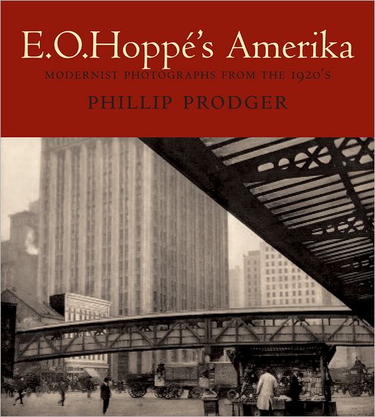 Cover for Phillip Prodger · E. O. Hoppe's Amerika: Modernist Photographs from the 1920s (Hardcover Book) (2007)