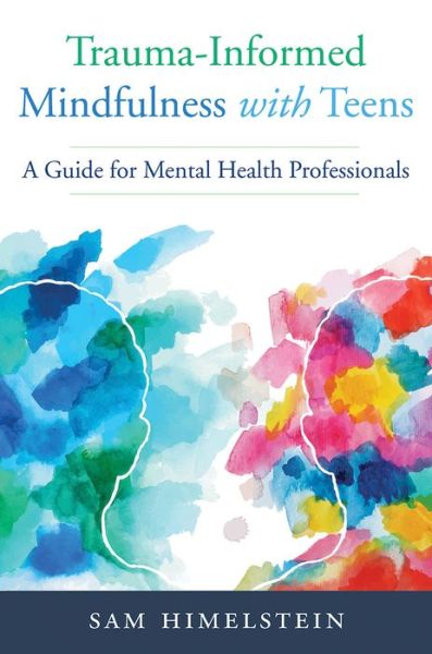 Cover for Sam Himelstein · Trauma-Informed Mindfulness With Teens: A Guide for Mental Health Professionals (Paperback Book) (2020)