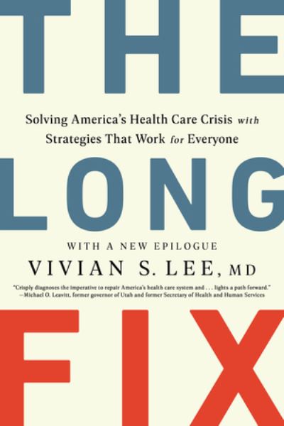 Vivian Lee · The Long Fix - Solving America's Health Care Crisis with Strategies that Work for Everyone (Paperback Book) (2024)