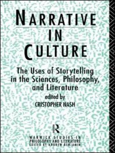 Cover for C Nash · Narrative in Culture: The Uses of Storytelling in the Sciences, Philosophy and Literature - Warwick Studies in Philosophy and Literature (Paperback Bog) (1994)