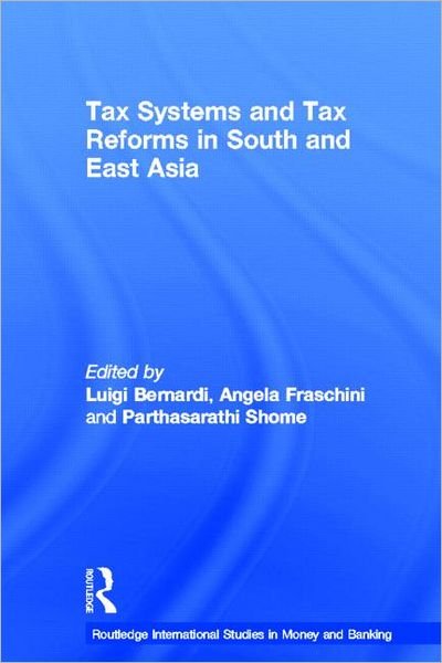 Cover for Luigi Bernardi · Tax Systems and Tax Reforms in South and East Asia - Routledge International Studies in Money and Banking (Paperback Book) (2013)