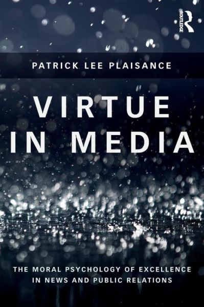 Cover for Patrick Lee Plaisance · Virtue in Media: The Moral Psychology of Excellence in News and Public Relations (Paperback Book) (2014)