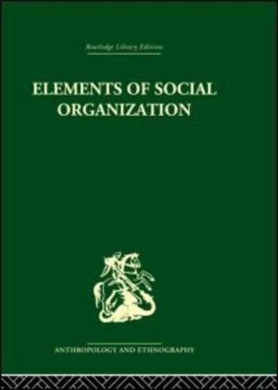 Elements of Social Organisation - Raymond Firth - Books - Taylor & Francis Ltd - 9780415848442 - March 4, 2013